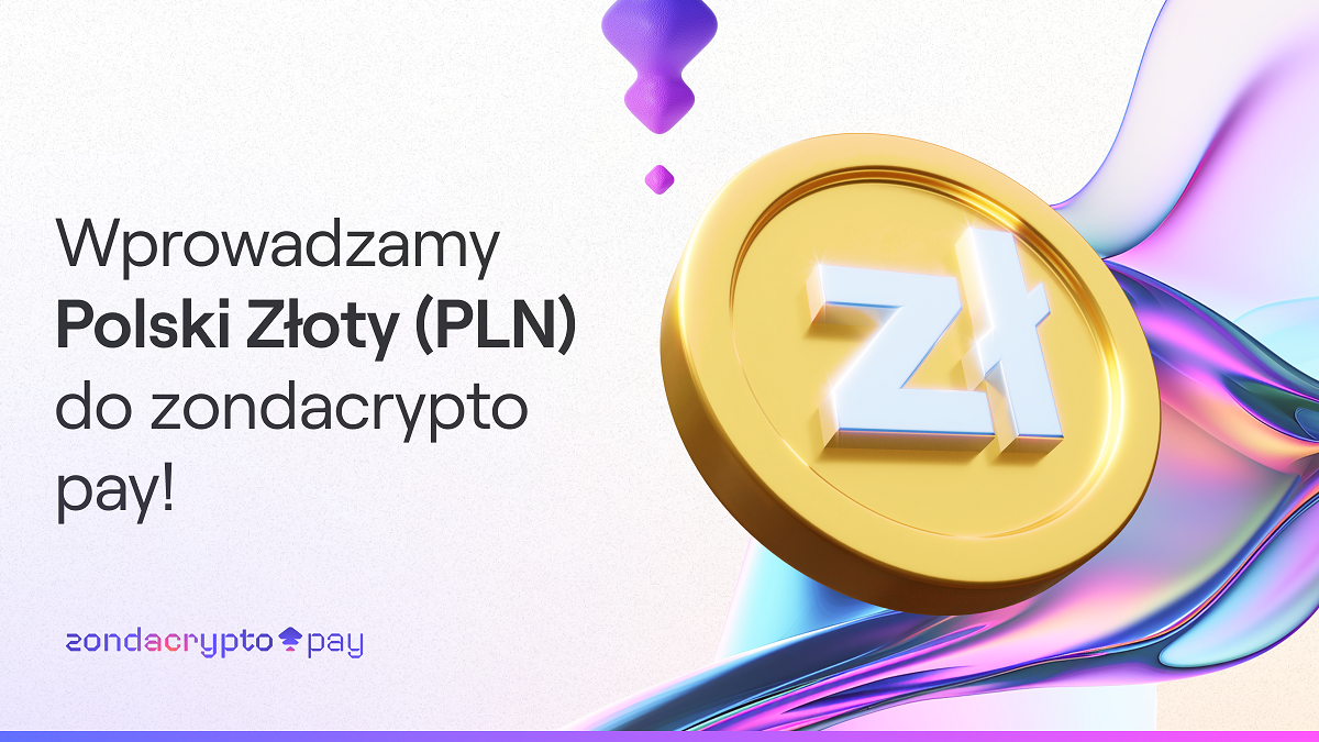 Wprowadzamy Polski Złoty (PLN) do zondacrypto pay!