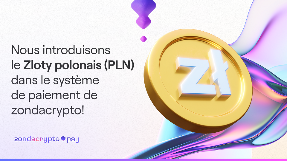 Nous introduisons le Zloty polonais (PLN) dans le système de paiement de zondacrypto !